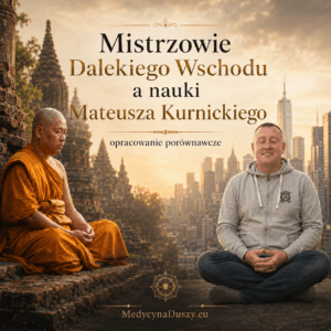 Mistrzowie Dalekiego Wschodu a nauki Mateusza Kurnickiego. Opracowanie porównawcze